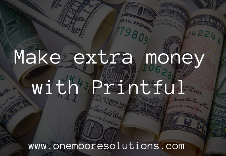 Make extra money with Printful