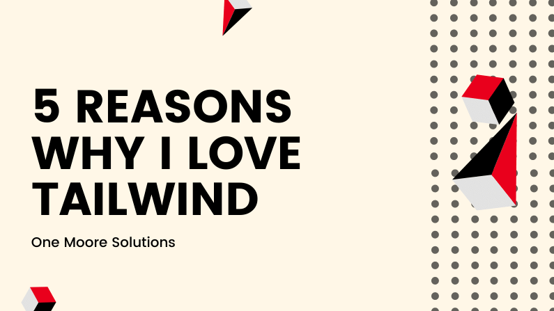 5 reasons why I love Tailwind