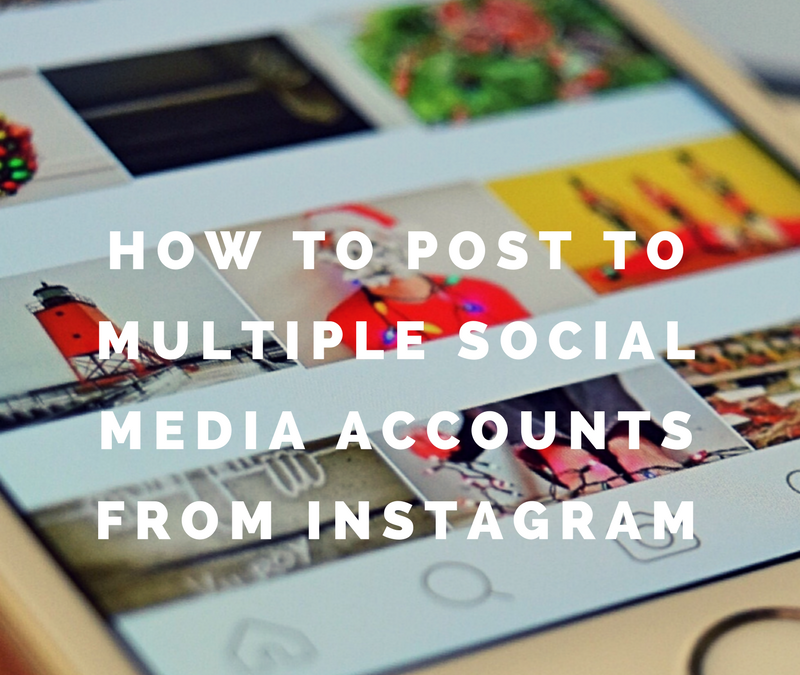 How to post to multiple social media accounts from Instagram