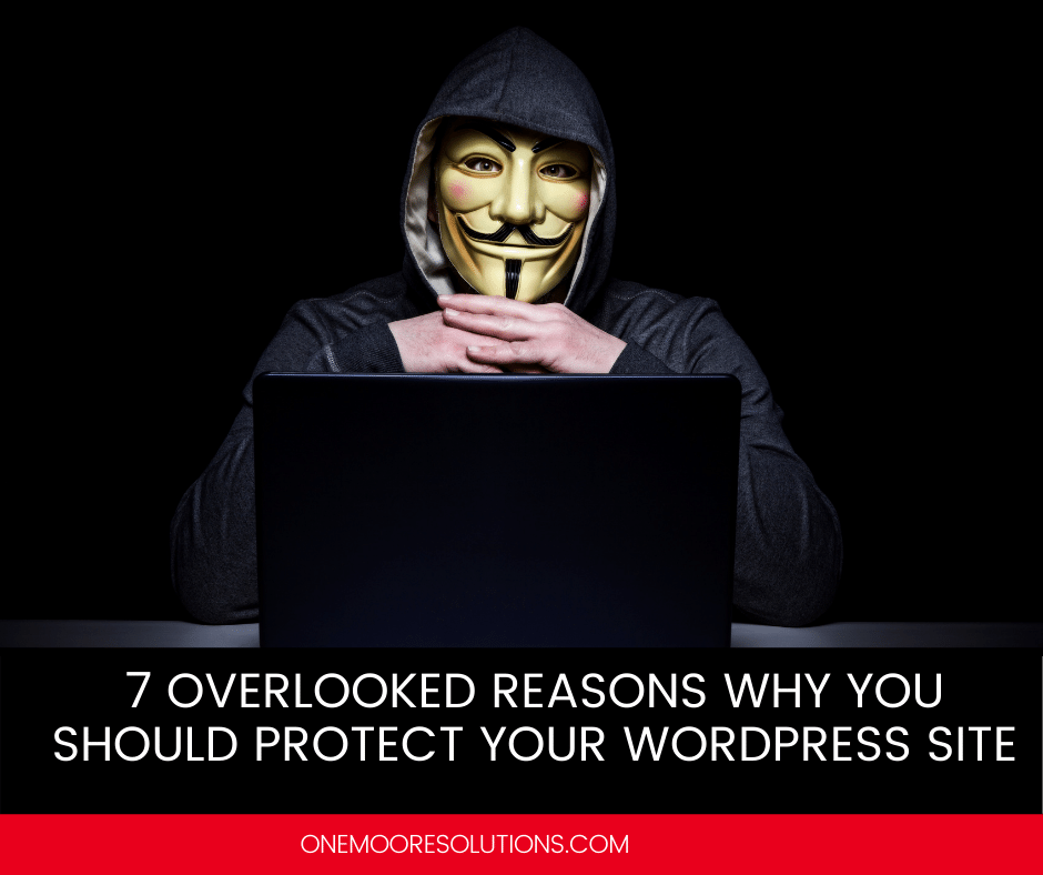 7 overlooked reasons why you should protect your WordPress site