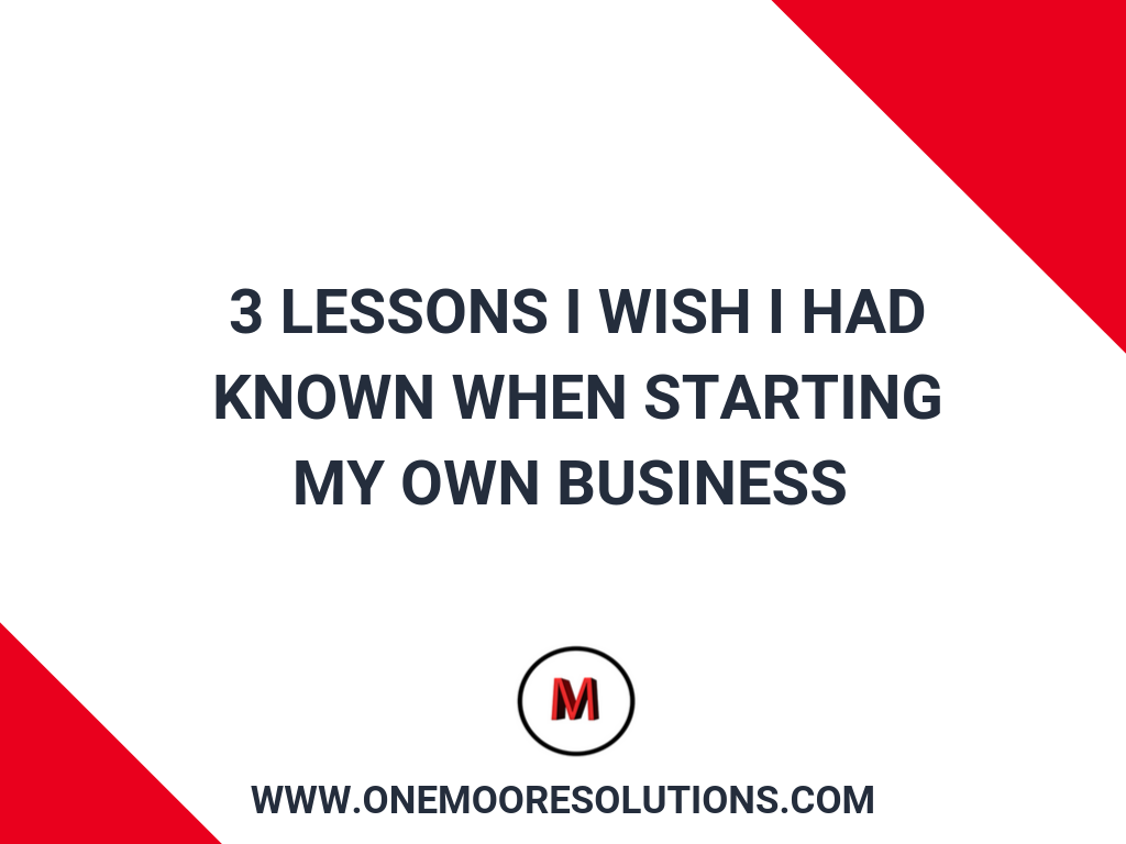 3 lessons I wish I had known when starting my own business