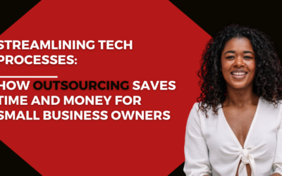 Streamlining Tech Processes: How Outsourcing Saves Time and Money for Small Business Owners