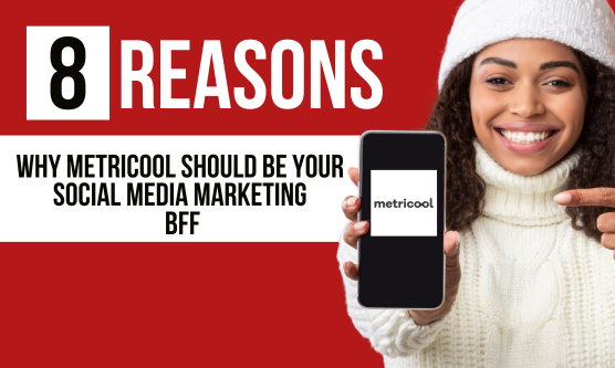 8 Reasons Why Metricool Should Be Your Social Media Marketing BFF